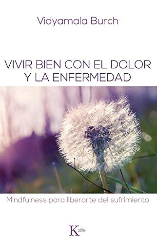 Vivir Bien Con El Dolor Y La Enfermedad: Mindfulness Para Liberarte del Sufrimiento (Psicología) von KAIRÓS